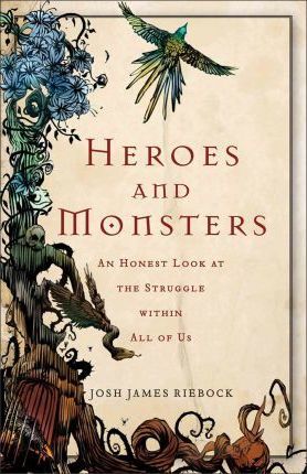 Cover of Heroes and Monsters - an honest look at the struggle within all of us